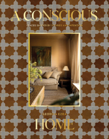 A Conscious Home: Spaces Shaped by Stories and Intention By Georgia Ezra