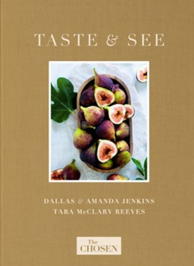 The Chosen Presents: Taste & See By Dallas Jenkins, Tara Reeves, Amanda Jenkins