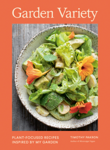 Garden Variety: Plant-Focused Recipes Inspired by My Garden By Timothy Pakron