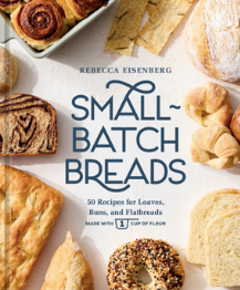 Small-Batch Breads: 50 Recipes for Loaves, Buns, and Flatbreads Made with One Cup of Flour